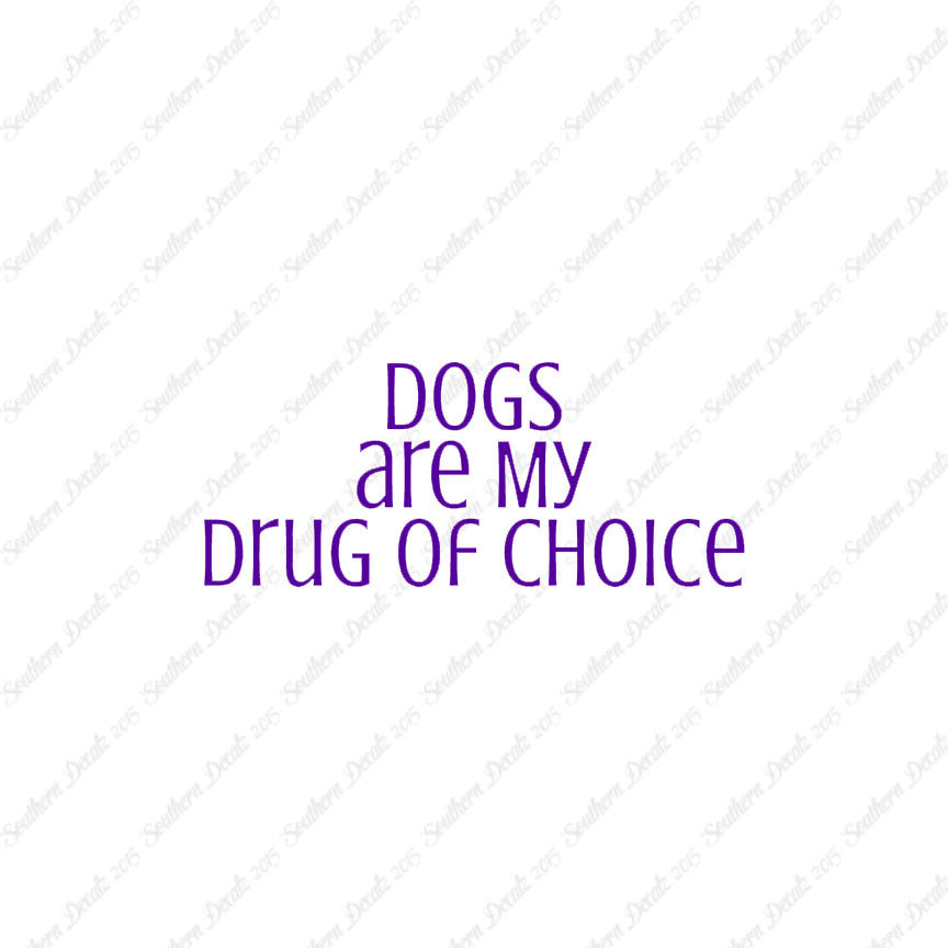 Dogs My Drug Of Choice