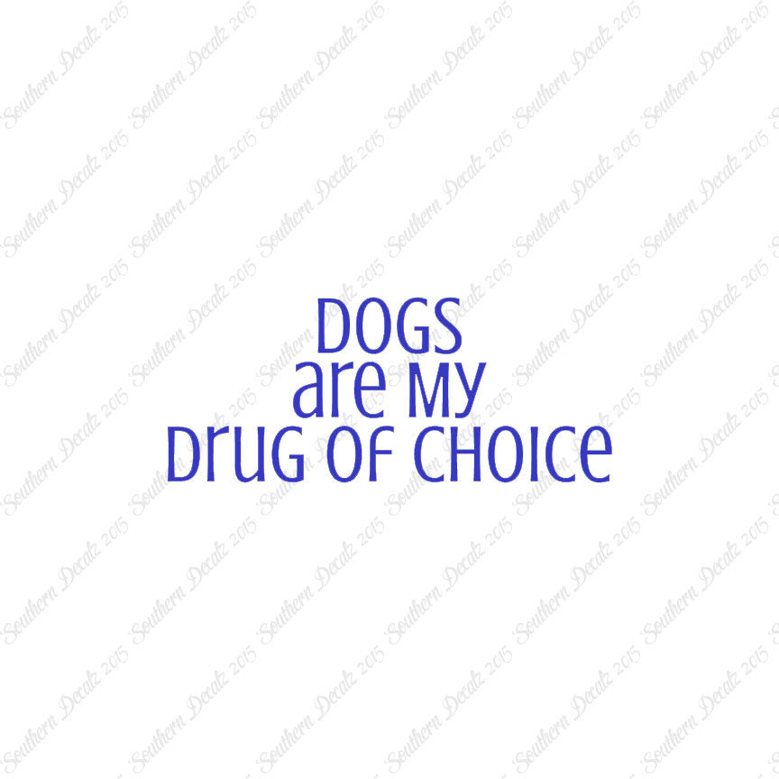Dogs My Drug Of Choice