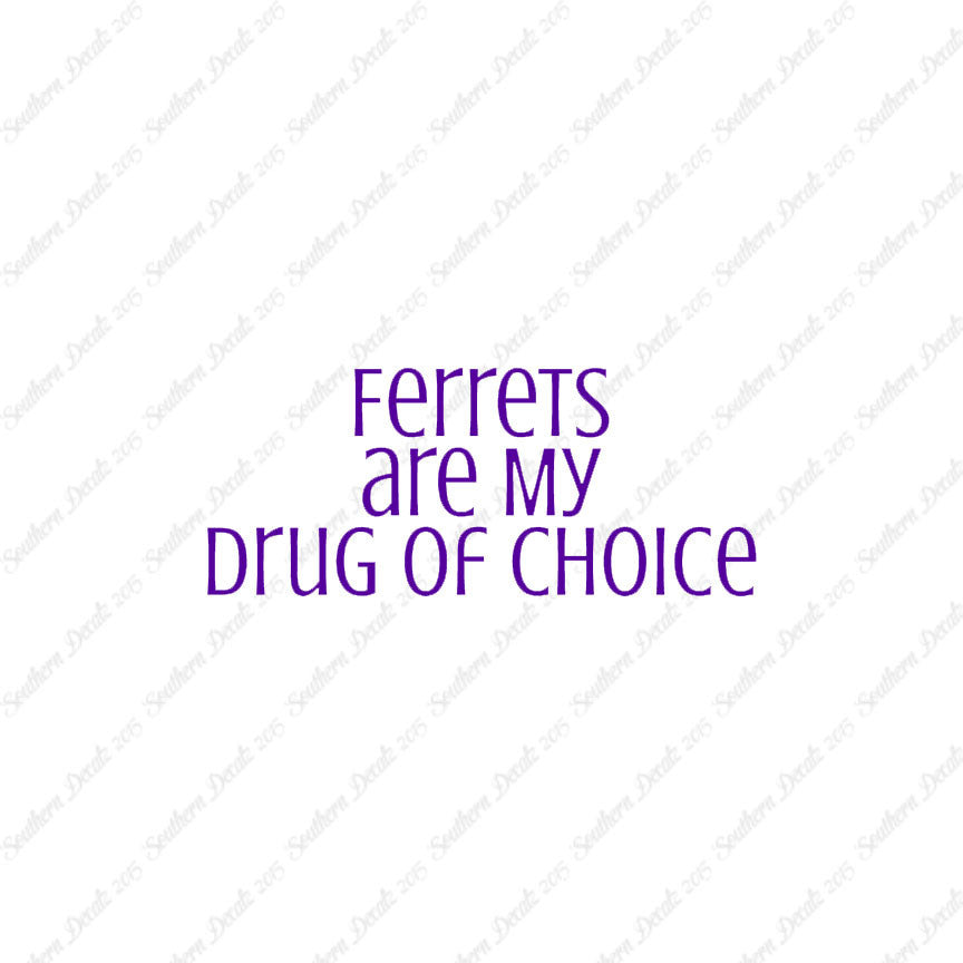 Ferrets My Drug Of Choice