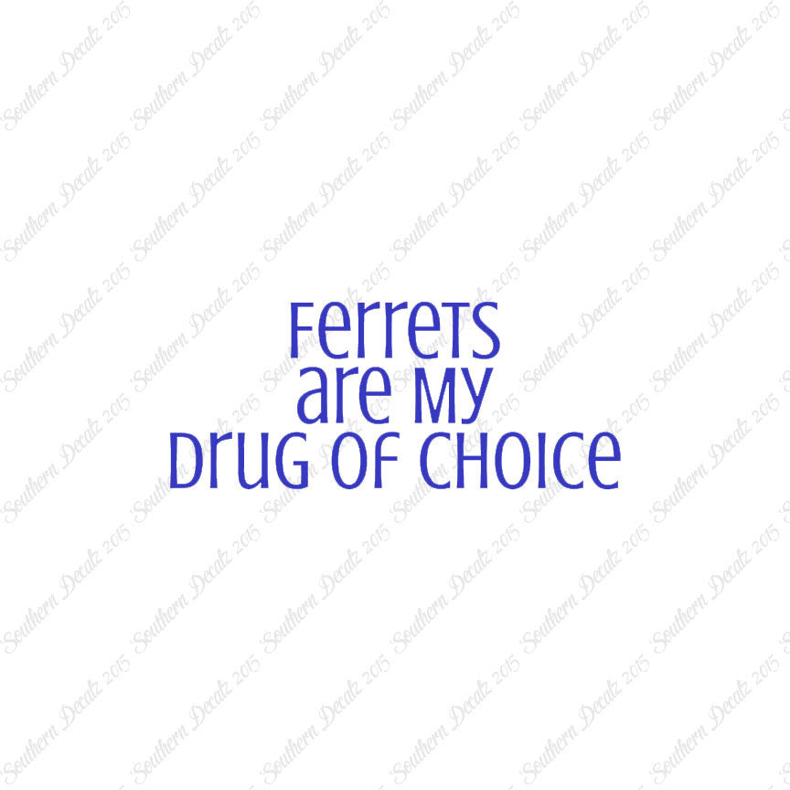 Ferrets My Drug Of Choice