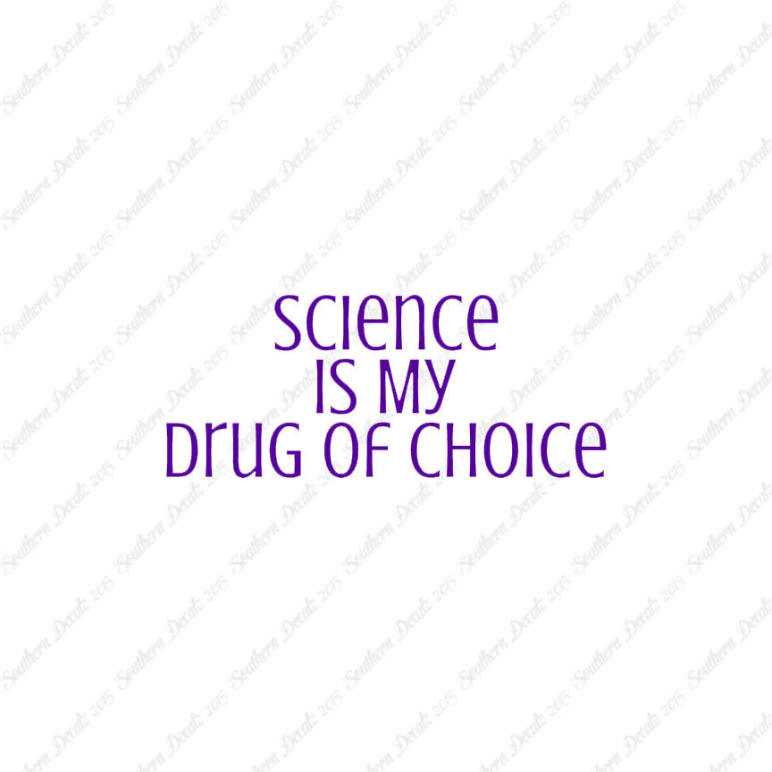 Science My Drug Of Choice