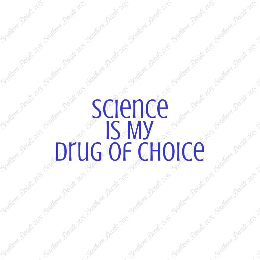 Science My Drug Of Choice