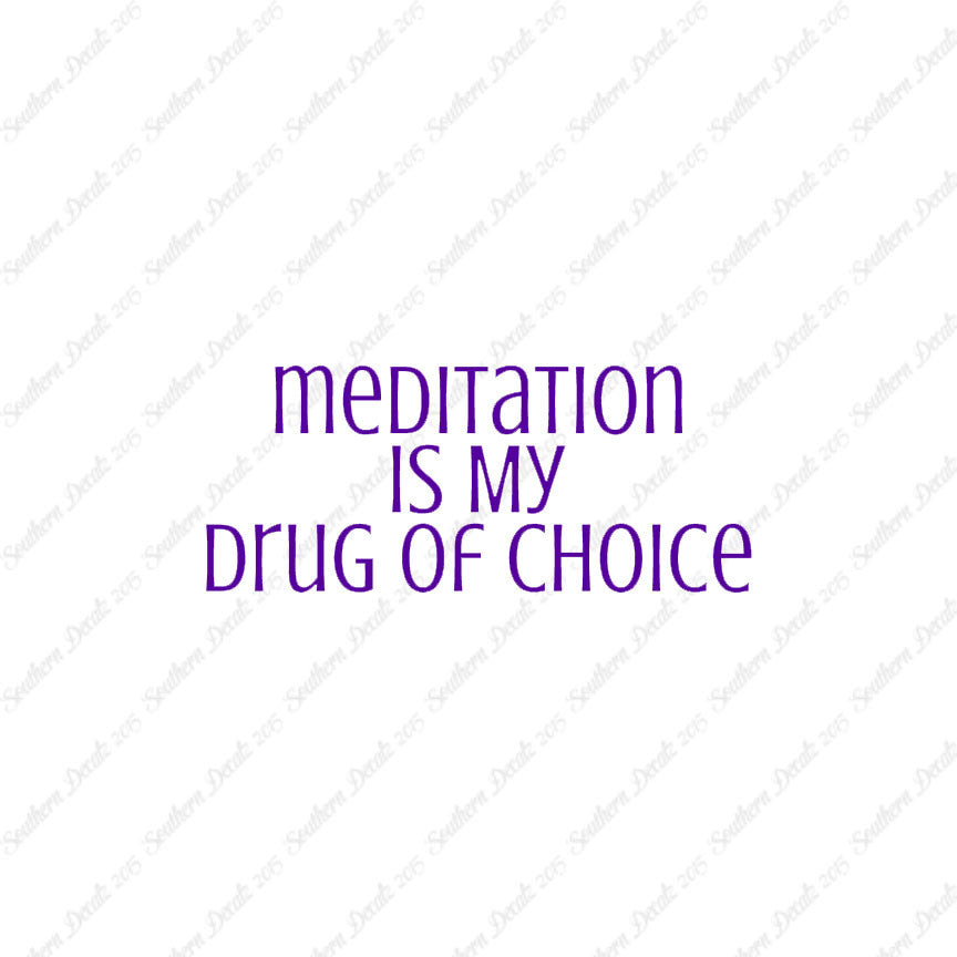 Meditation My Drug Of Choice