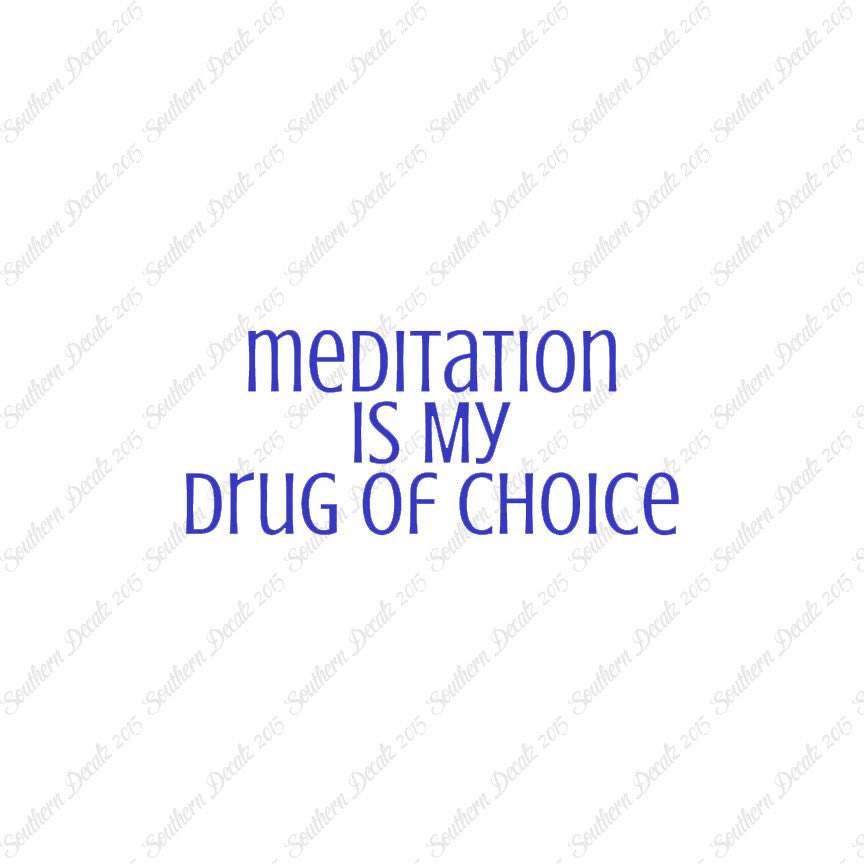Meditation My Drug Of Choice