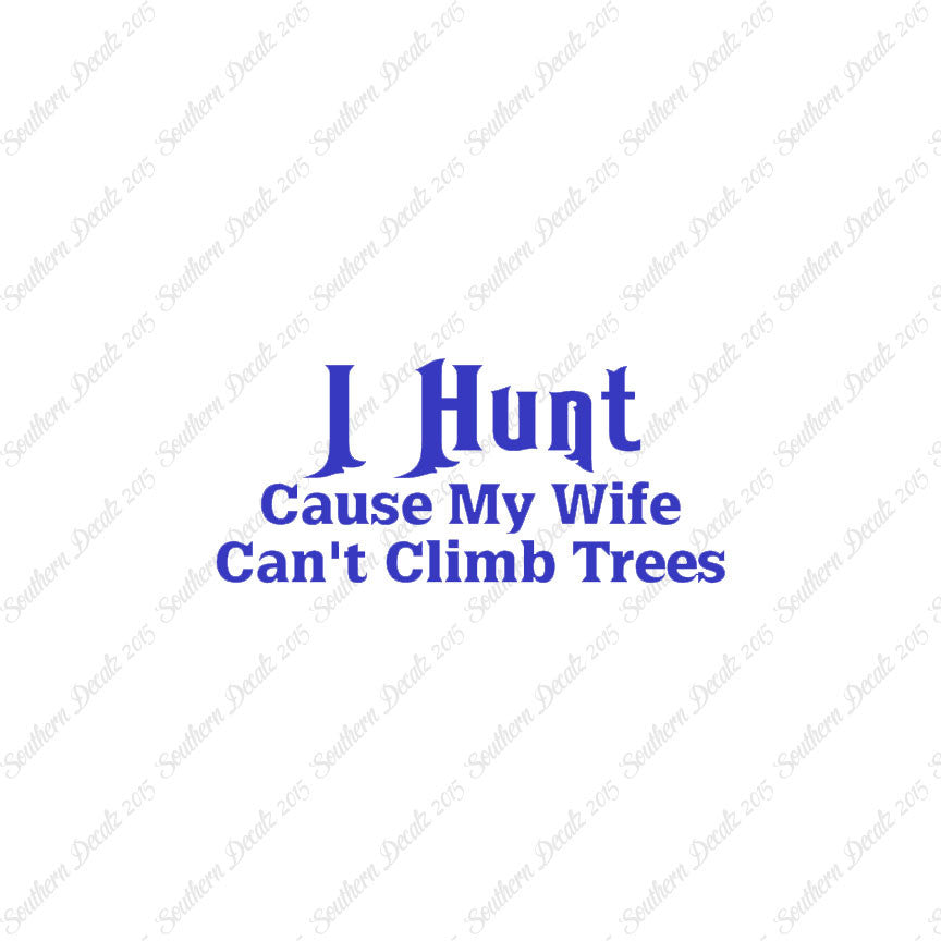 I Hunt Wife Can't Climb Trees