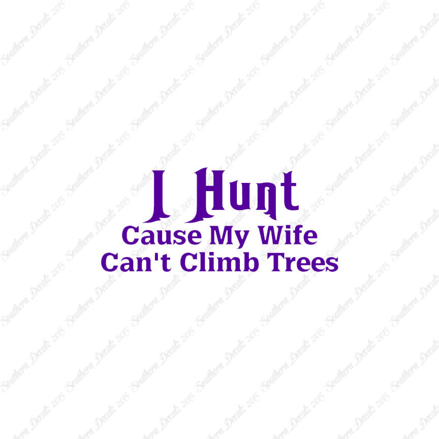 I Hunt Wife Can't Climb Trees