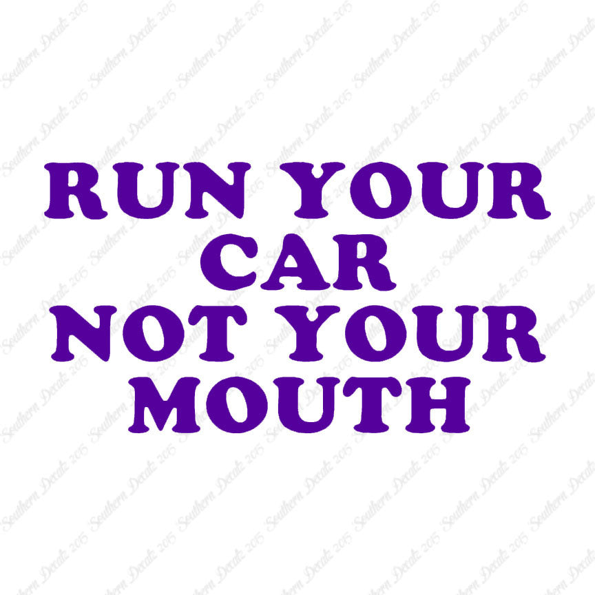 Run your Car Not Your Mouth