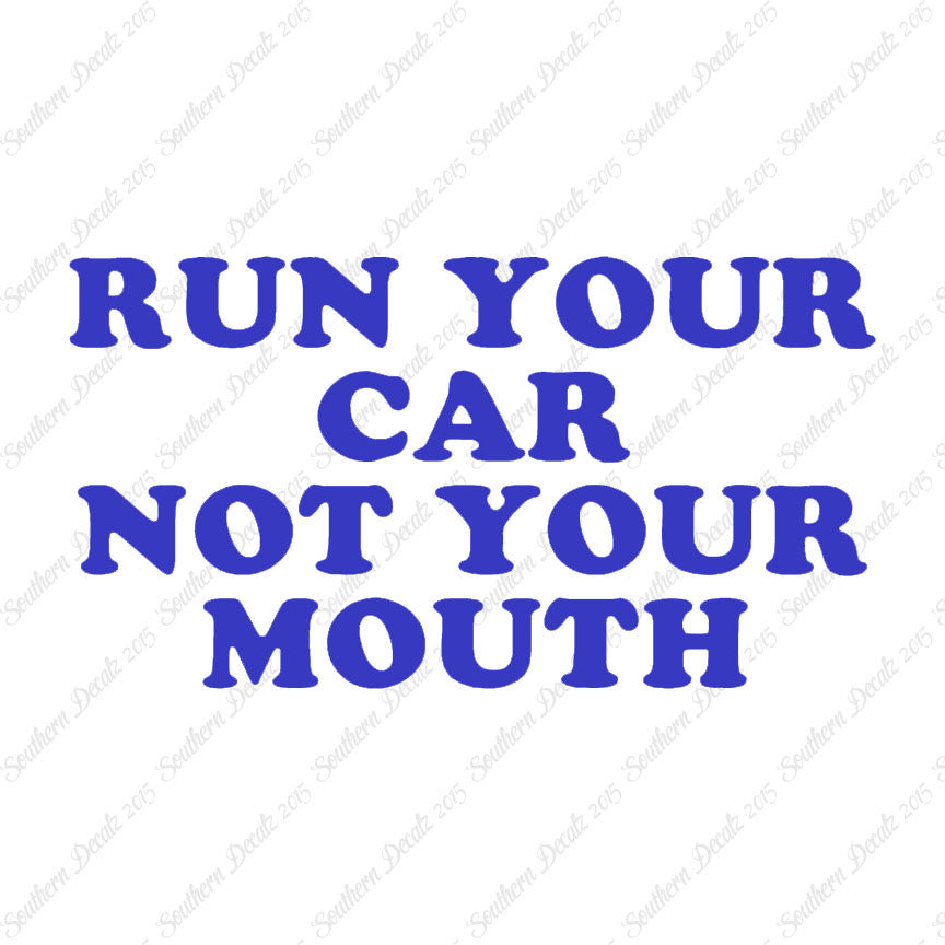 Run your Car Not Your Mouth