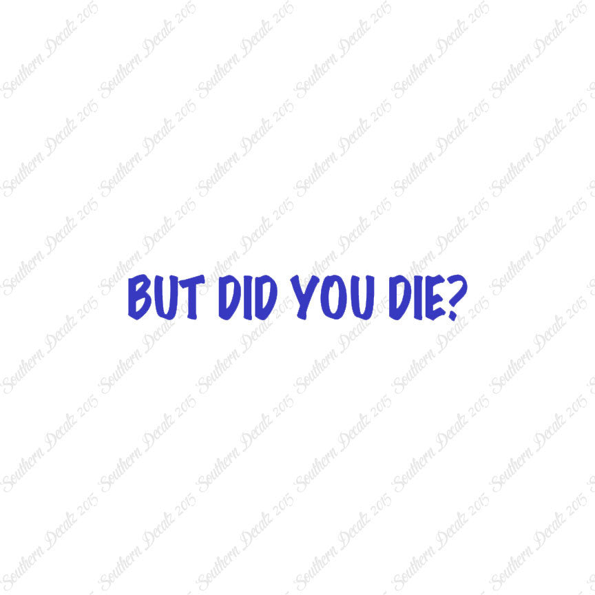 But Did You Die ?