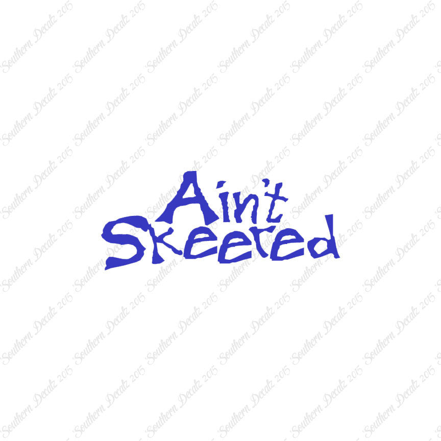 Ain't Skeered Not Scared