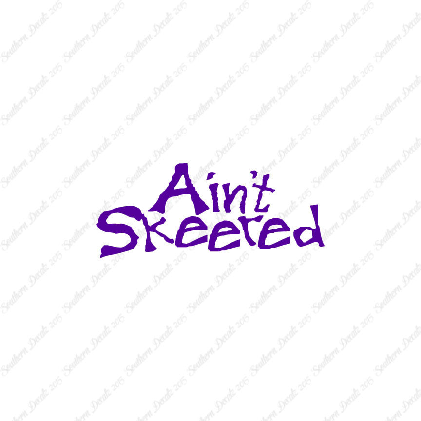 Ain't Skeered Not Scared