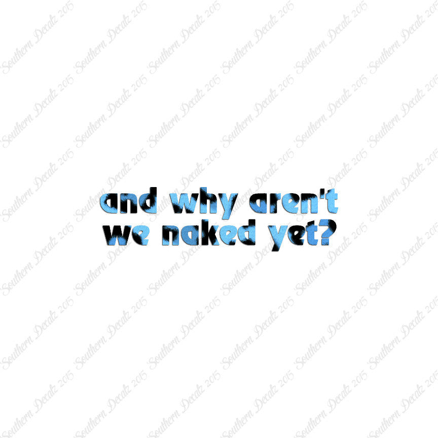 Why Aren’t We Naked Yet ?