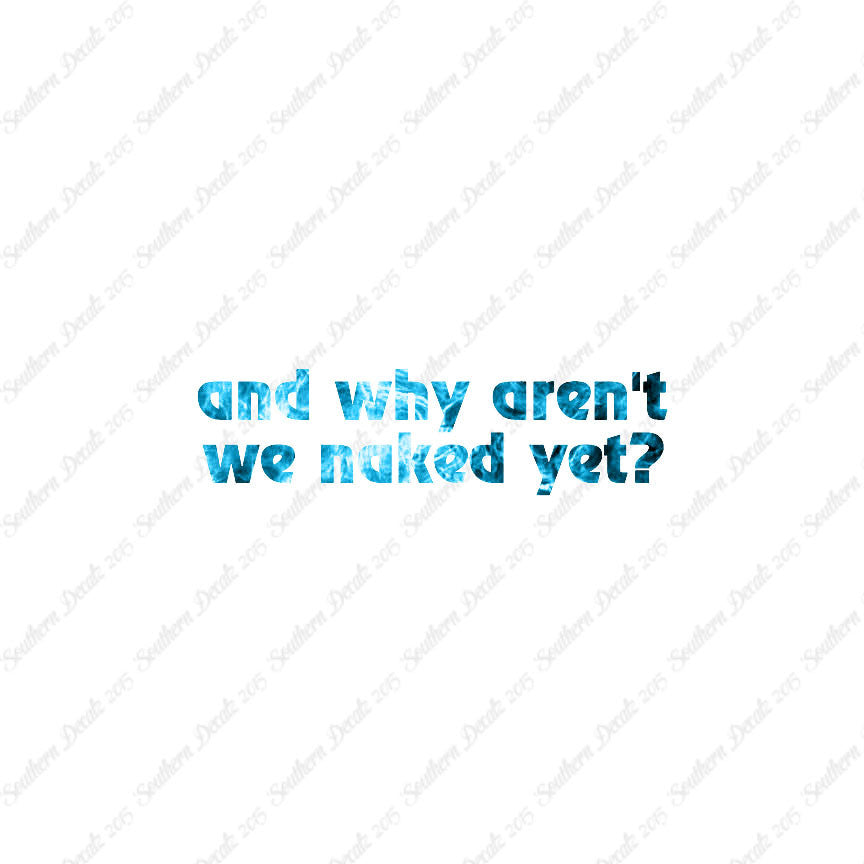 Why Aren’t We Naked Yet ?