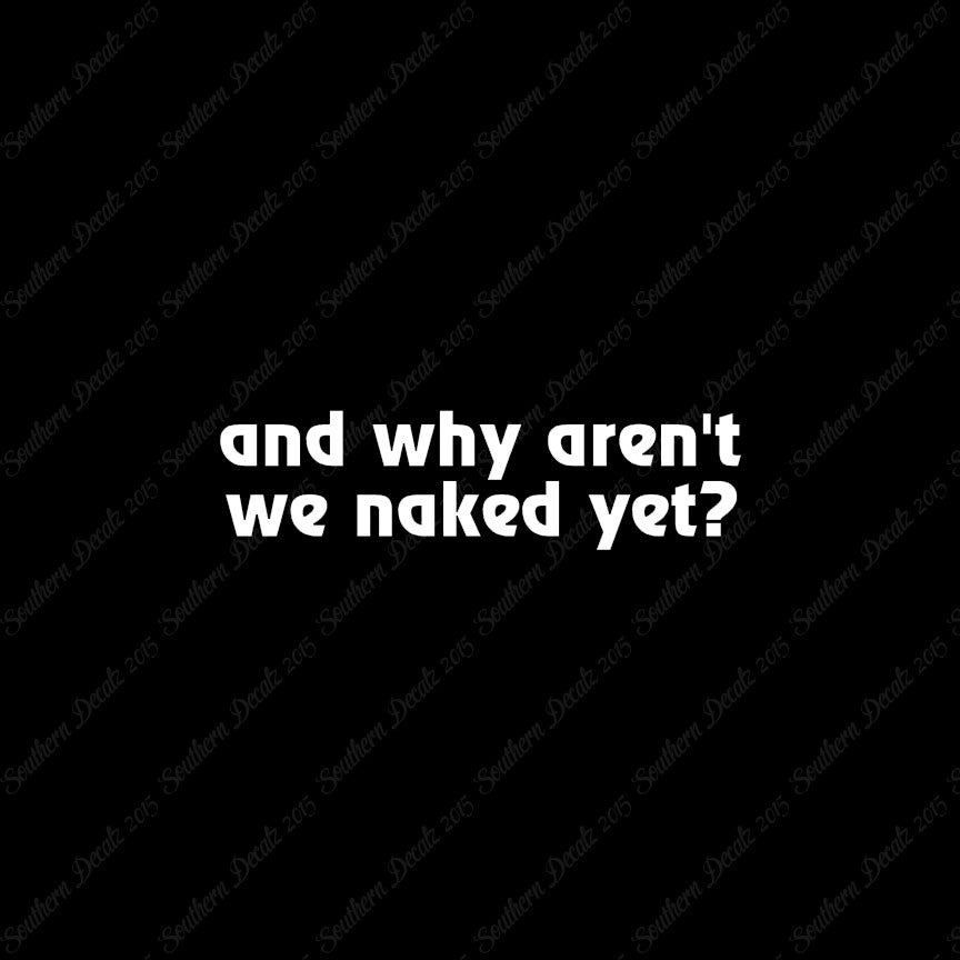 Why Aren’t We Naked Yet ?