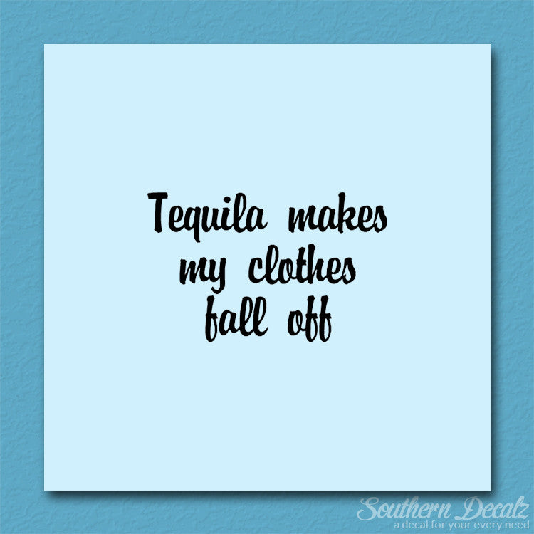 Tequila Make Clothes Fall Off