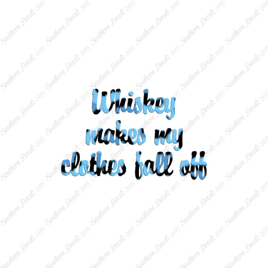 Whiskey Make Clothes Fall Off