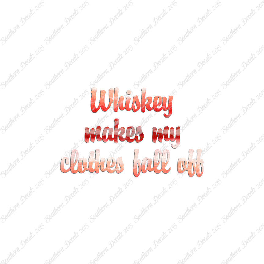 Whiskey Make Clothes Fall Off