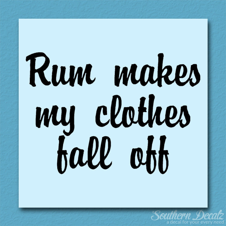 Rum Make Clothes Fall Off
