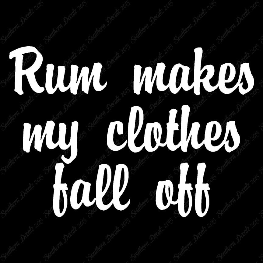 Rum Make Clothes Fall Off