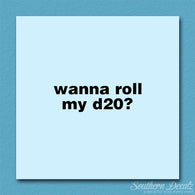 Wanna Roll My D20 ? Nerd Humor