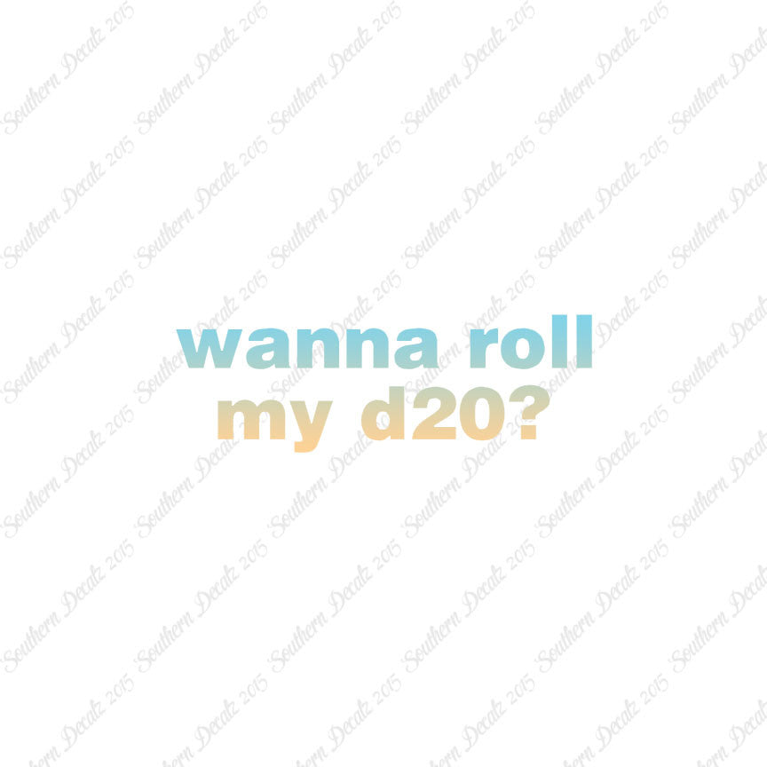 Wanna Roll My D20 ? Nerd Humor