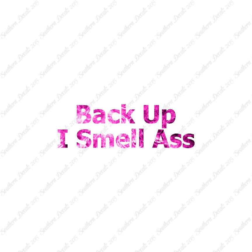 Back Up I Smell Ass