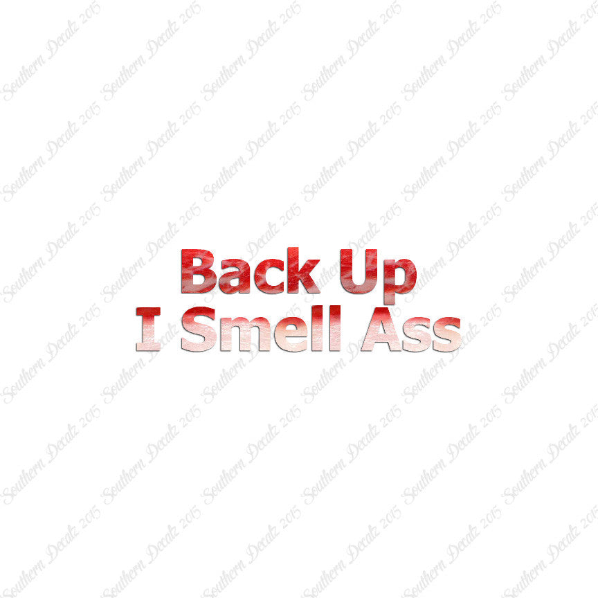 Back Up I Smell Ass