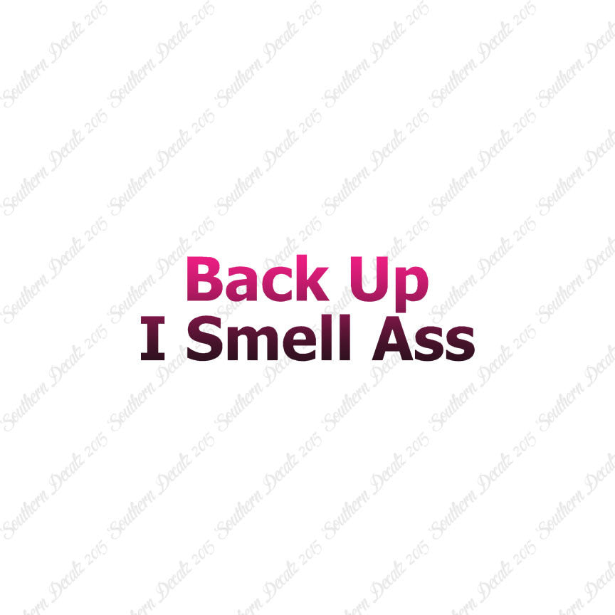 Back Up I Smell Ass