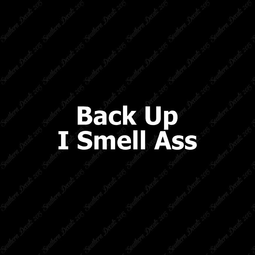Back Up I Smell Ass