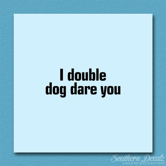 Double Dog Dare You