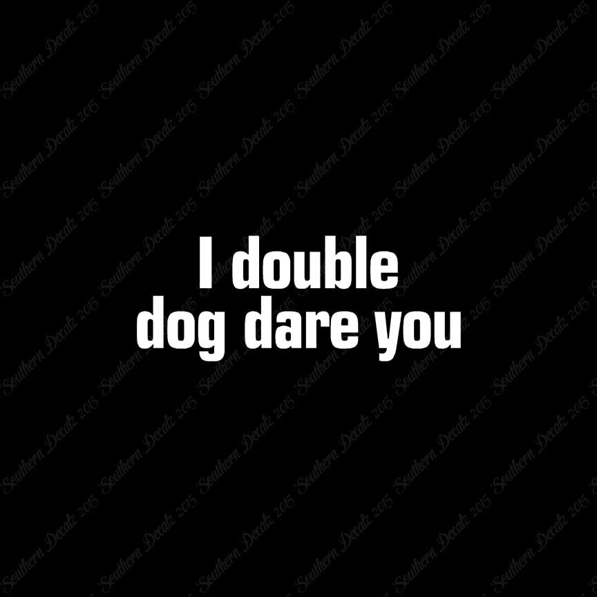 Double Dog Dare You