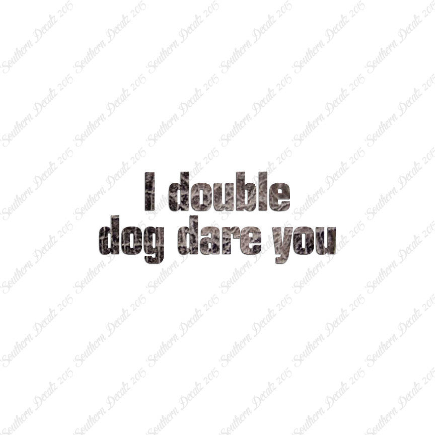 Double Dog Dare You