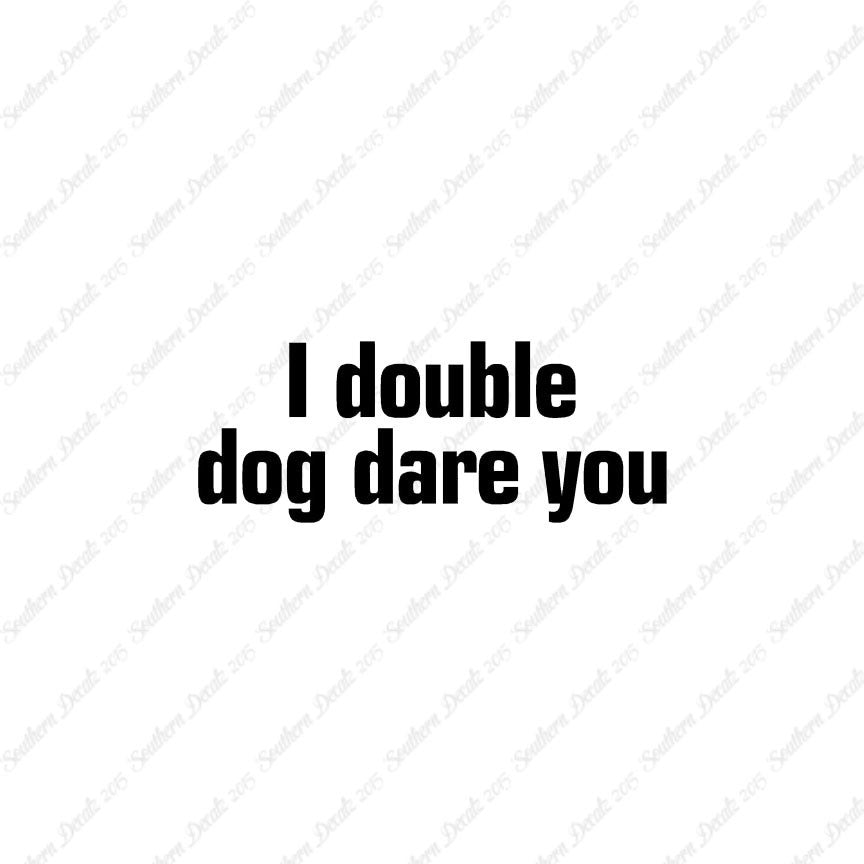 Double Dog Dare You