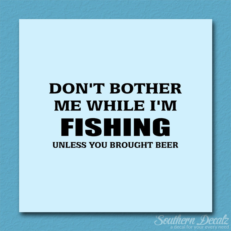 Don't Bother Fishing Unless Beer