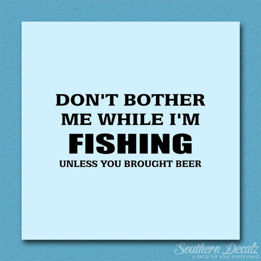 Don't Bother Fishing Unless Beer