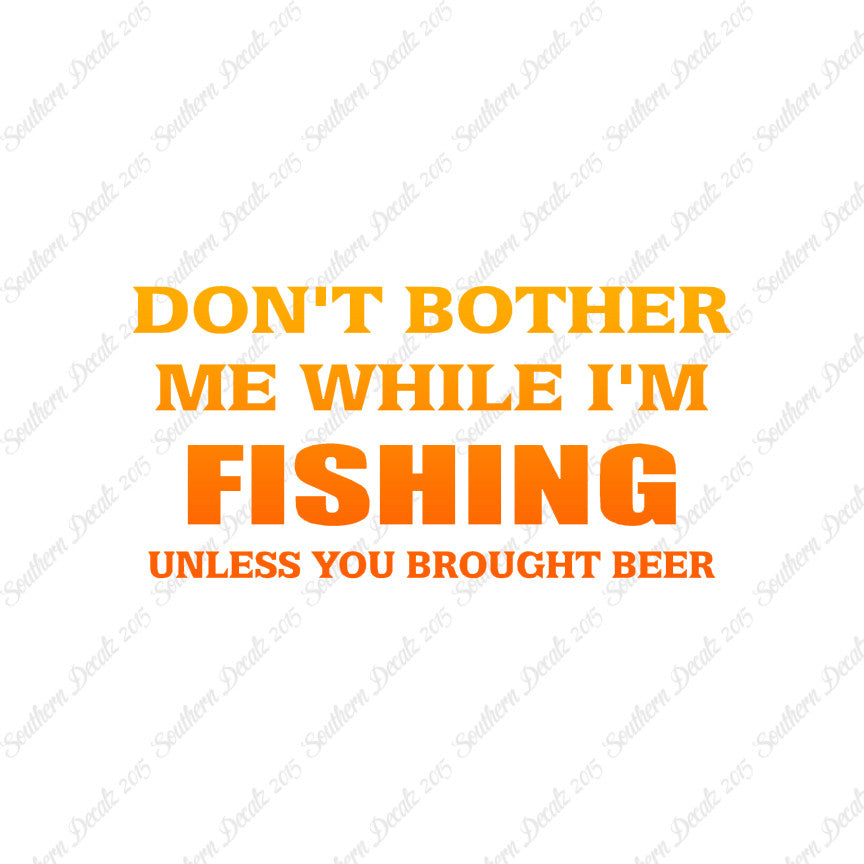 Don't Bother Fishing Unless Beer