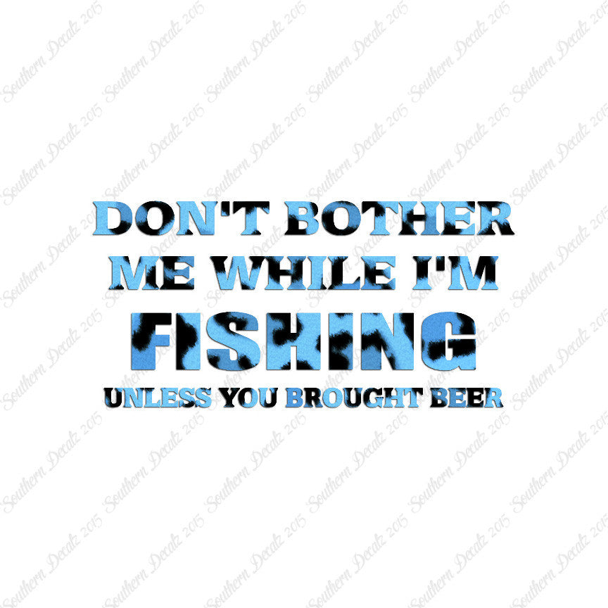 Don't Bother Fishing Unless Beer