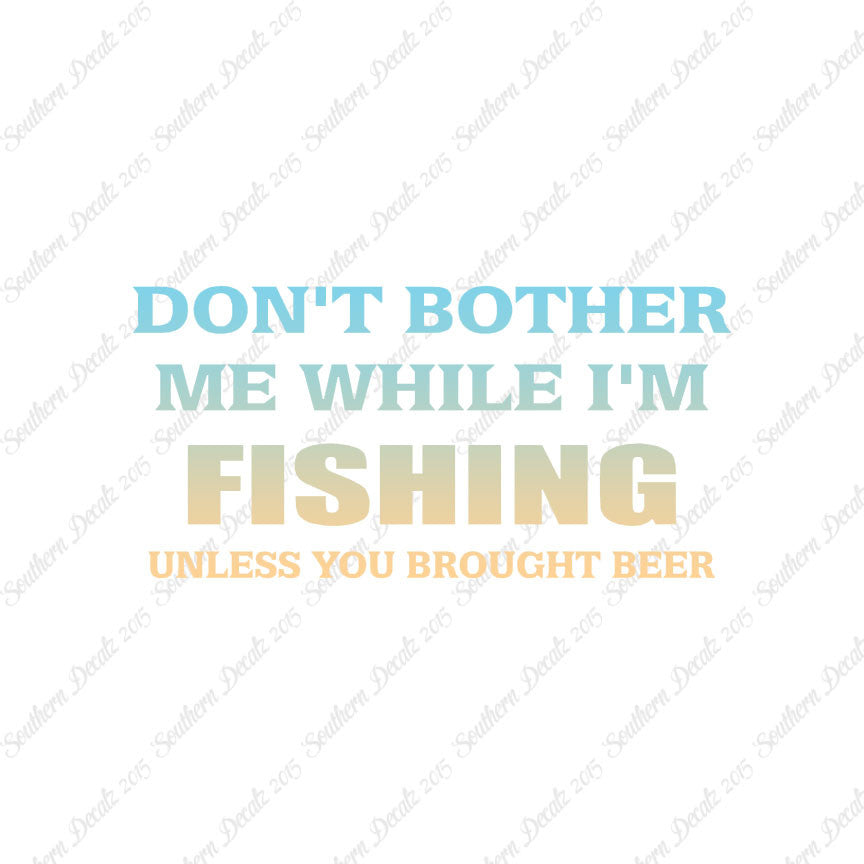 Don't Bother Fishing Unless Beer