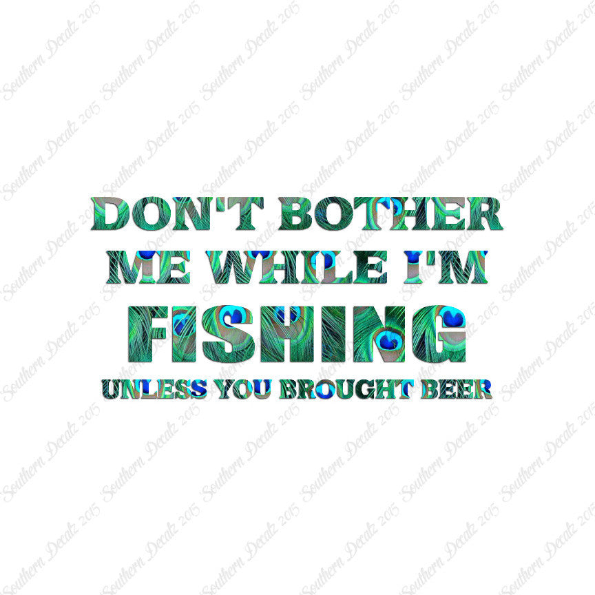 Don't Bother Fishing Unless Beer