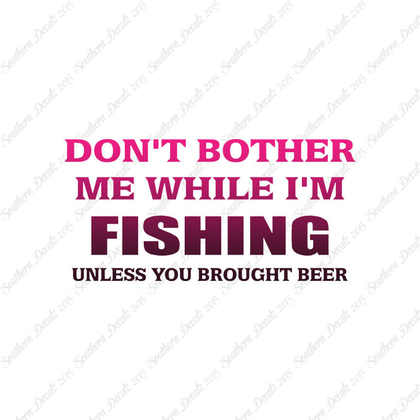 Don't Bother Fishing Unless Beer
