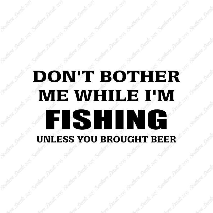 Don't Bother Fishing Unless Beer