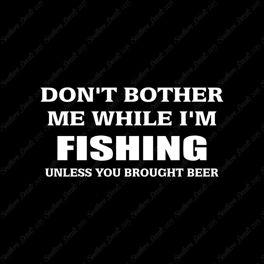 Don't Bother Fishing Unless Beer