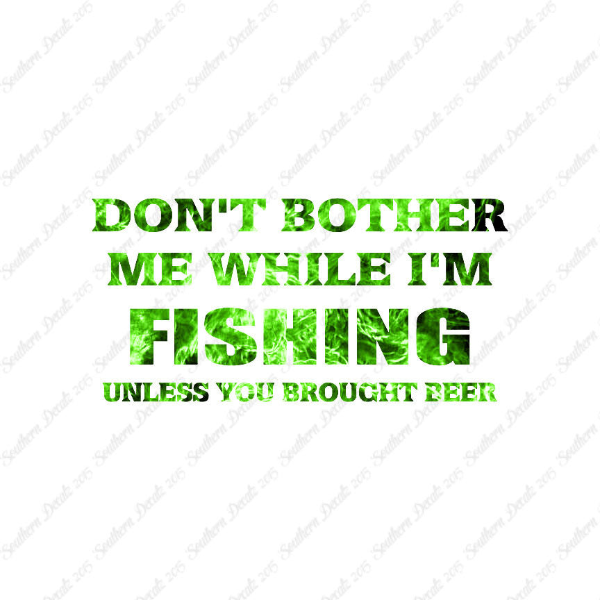 Don't Bother Fishing Unless Beer