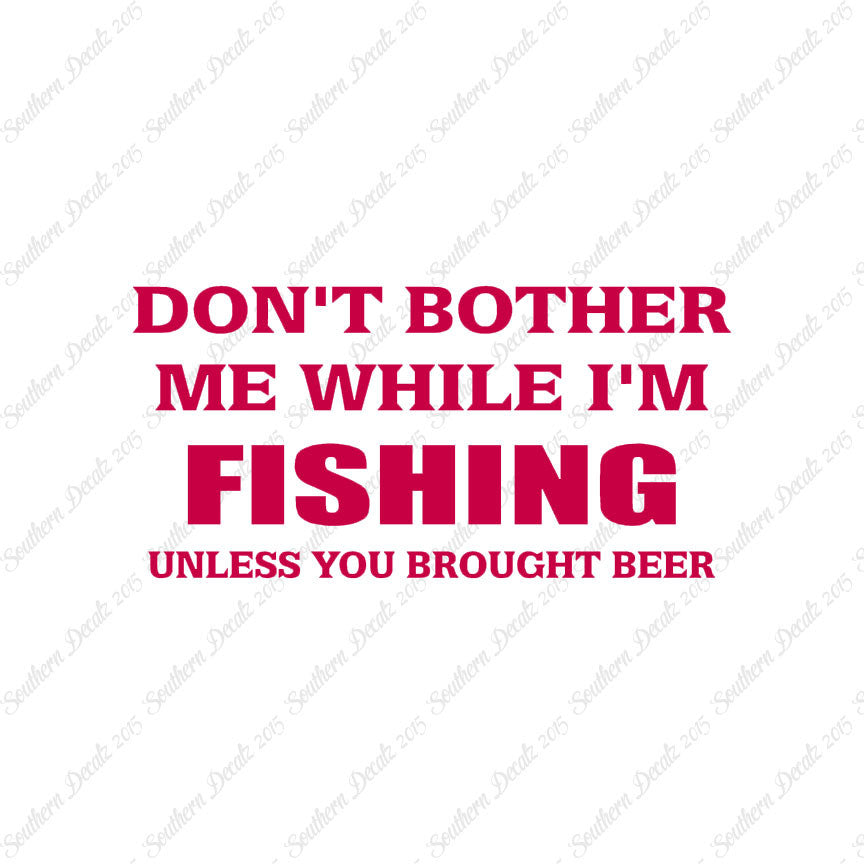 Don't Bother Fishing Unless Beer