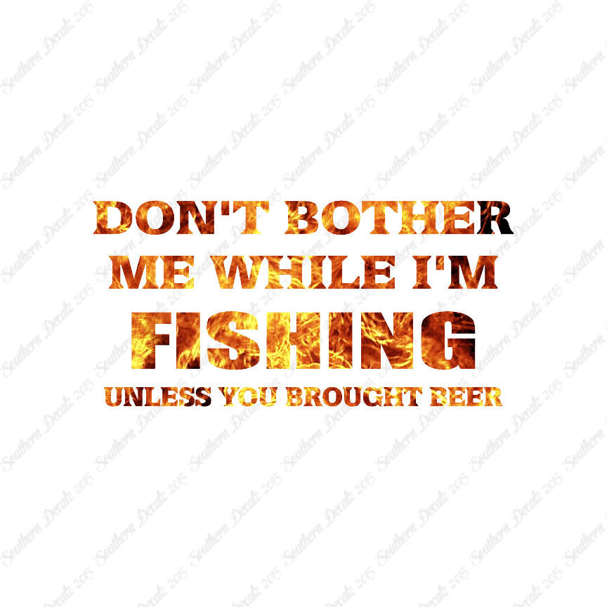 Don't Bother Fishing Unless Beer