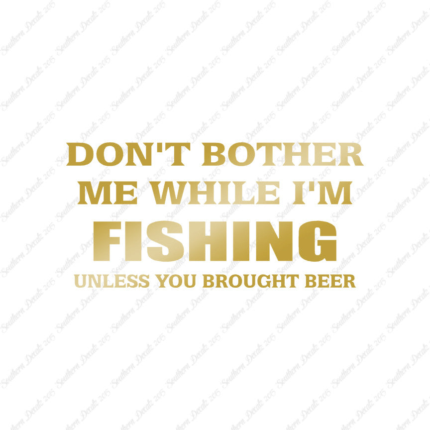 Don't Bother Fishing Unless Beer