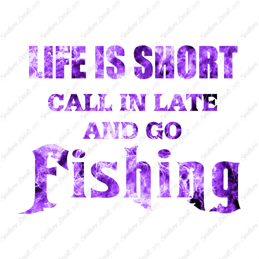 Life Is Short Go Fishing