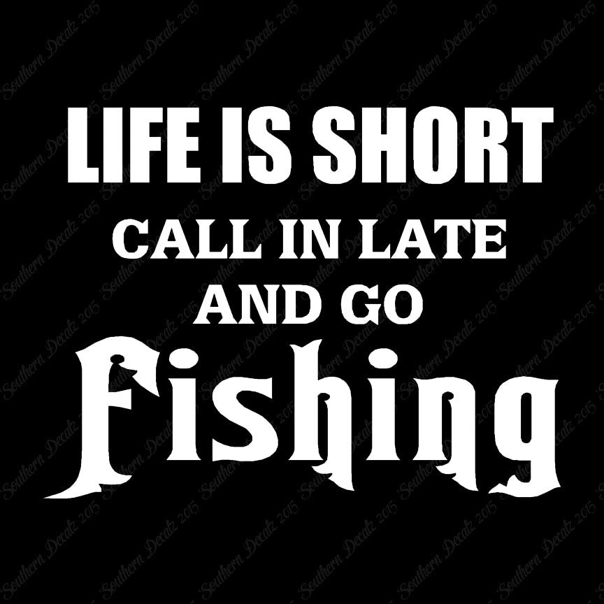 Life Is Short Go Fishing