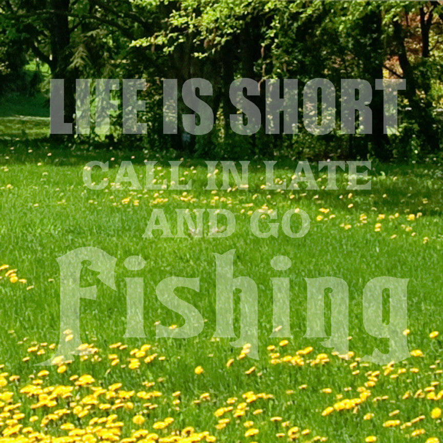 Life Is Short Go Fishing