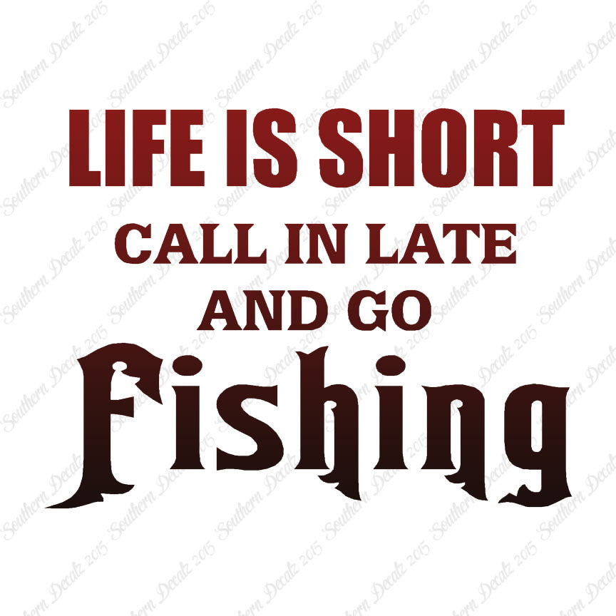 Life Is Short Go Fishing